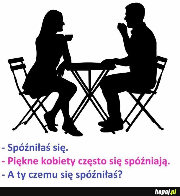 Spóźnianie się to brak szacunku - change my mind.