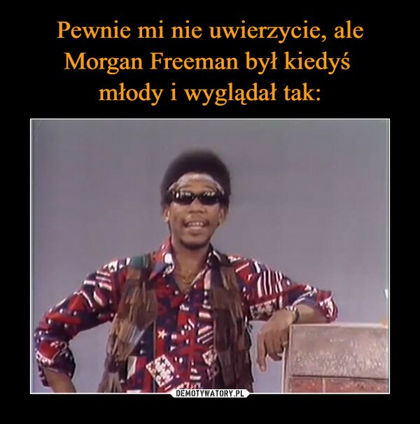 Pewnie mi nie uwierzycie, ale Morgan Freeman był kiedyś młody i wyglądał tak: